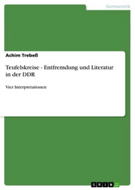 Teufelskreise - Entfremdung und Literatur in der DDR Vier Interpretationen【電子書籍】[ Achim Trebe? ]