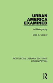 Urban America Examined A Bibliography【電子書籍】[ Dale Casper ]