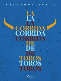 La corrida de toros【電子書籍】[ Salvador Rueda ]