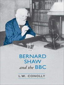 Bernard Shaw and the BBC【電子書籍】[ L.W. Conolly ]