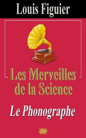 Les Merveilles de la science/Phonographe【電子書籍】[ Louis Figuier ]