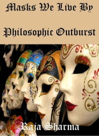 Masks We Live By: Philosophic Outburst【電子書籍】[ Raja Sharma ]