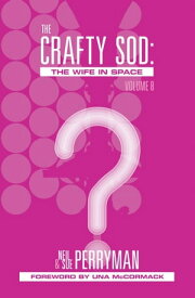 The Crafty Sod: The Wife in Space Volume 8【電子書籍】[ Neil Perryman ]
