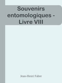 Souvenirs entomologiques - Livre VIII【電子書籍】[ Jean-Henri Fabre ]