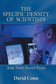 The Specific Density of Scientists And Their Secret Fears【電子書籍】[ David Conn ]