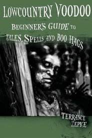 Lowcountry Voodoo Beginner's Guide to Tales, Spells and Boo Hags【電子書籍】[ Terrance Zepke ]
