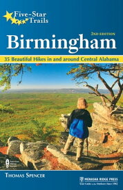 Five-Star Trails: Birmingham 35 Beautiful Hikes in and Around Central Alabama【電子書籍】[ Thomas M. Spencer ]
