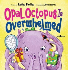 Opal Octapus Is Overwhelmed【電子書籍】[ Bartley Ashley ]