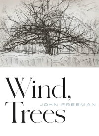Wind, Trees【電子書籍】[ John Freeman ]