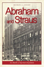 Abraham and Straus It's Worth a Trip from Anywhere【電子書籍】[ Michael J. Lisicky ]