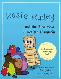Rosie Rudey and the Enormous Chocolate Mountain A story about hunger, overeating and using food for comfort【電子書籍】[ Sarah Naish ]