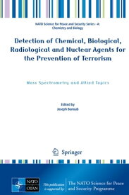 Detection of Chemical, Biological, Radiological and Nuclear Agents for the Prevention of Terrorism Mass Spectrometry and Allied Topics【電子書籍】