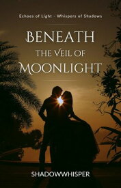 Beneath the Veil of Moonlight【電子書籍】[ Shadowwhisper ]