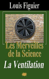 Les Merveilles de la science/La Ventilation【電子書籍】[ Louis Figuier ]