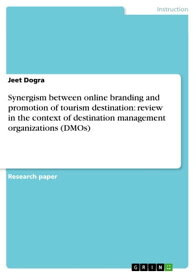 Synergism between online branding and promotion of tourism destination: review in the context of destination management organizations (DMOs)【電子書籍】[ Jeet Dogra ]