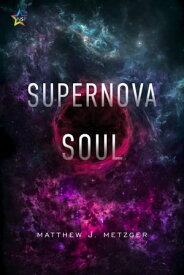 Supernova Soul【電子書籍】[ Matthew J. Metzger ]