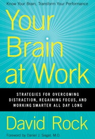 Your Brain at Work Strategies for Overcoming Distraction, Regaining Focus, and Working Smarter All Day Long【電子書籍】[ David Rock ]