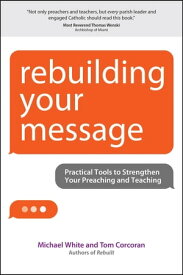 Rebuilding Your Message Practical Tools to Strengthen Your Preaching and Teaching【電子書籍】[ Michael White ]