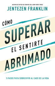 C?mo superar el sentirte abrumado 5 pasos para sobrevivir al caos de la vida【電子書籍】[ Jentezen Franklin ]