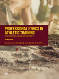 Professional Ethics in Athletic Training Practice and Leading with Integrity, Second Edition【電子書籍】[ Gretchen A. Schlabach ]