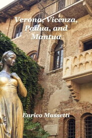 Verona, Vicenza, Padua and Mantua【電子書籍】[ Enrico Massetti ]