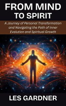 From Mind to Spirit: A Journey of Personal Transformation and Navigating the Path of Inner Evolution and Spiritual Growth