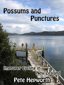 Possums and Punctures (Improper Cycling In New Zealand)【電子書籍】[ Pete Hepworth ]