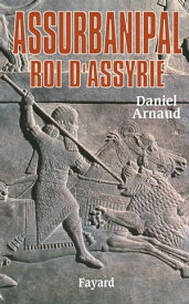 Assurbanipal Roi d'Assyrie【電子書籍】[ Daniel Arnaud ]