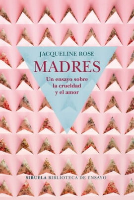 Madres. Un ensayo sobre la crueldad y el amor 