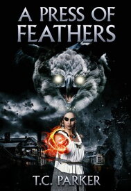 A Press of Feathers A Horror Novel【電子書籍】[ TC Parker ]