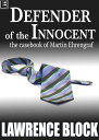 Defender of the Innocent: The Casebook of Martin Ehrengraf【電子書籍】[ Lawrence Block ]