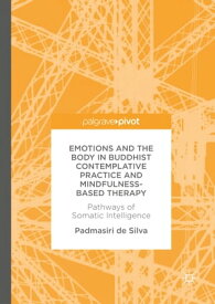 Emotions and The Body in Buddhist Contemplative Practice and Mindfulness-Based Therapy Pathways of Somatic Intelligence【電子書籍】[ Padmasiri de Silva ]