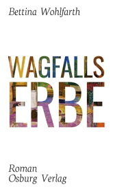 Wagfalls Erbe【電子書籍】[ Bettina Wohlfarth ]