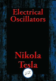 Electrical Oscillators【電子書籍】[ Nikola Tesla ]