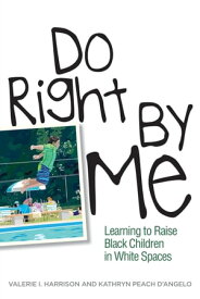 Do Right by Me Learning to Raise Black Children in White Spaces【電子書籍】[ Valerie I. Harrison ]