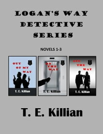 Logan's Way Detective Series, Novels 1-3 Logan's Way Detective Series【電子書籍】[ T. E. Killian ]