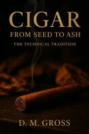 Cigar: From Seed to Ash – The Technical Tradition