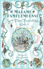 Madame Pamplemousse and the Time-Travelling Caf?【電子書籍】[ Rupert Kingfisher ]