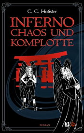 Inferno, Chaos und Komplotte Roman【電子書籍】[ C.C. Holister ]
