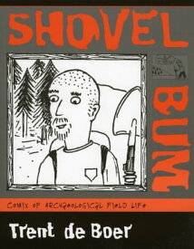 Shovel Bum Comix of Archaeological Field Life【電子書籍】[ Trent De Boer ]
