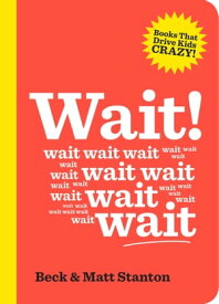 Wait! (Books That Drive Kids Crazy, Book 4)【電子書籍】[ Matt Stanton ]