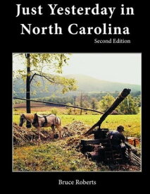 Just Yesterday in North Carolina People and Places【電子書籍】[ Bruce Roberts ]