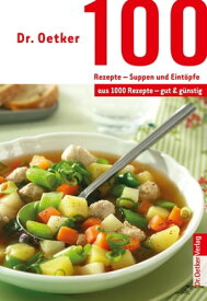 100 Rezepte - Suppen und Eint?pfe aus 1000 Rezepte - gut und g?nstig【電子書籍】[ Dr. Oetker ]