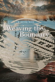 Weaving the Boundary【電子書籍】[ Karenne Wood ]