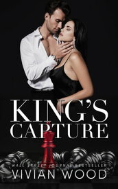 King's Capture A Dark Billionaire Retelling Of Hades And Persephone【電子書籍】[ Vivian Wood ]