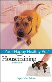 Housetraining Your Happy Healthy Pet【電子書籍】[ September Morn ]