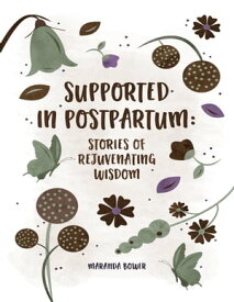 Supported in Postpartum: Stories of Rejuvenating Wisdom【電子書籍】[ Maranda Bower ]