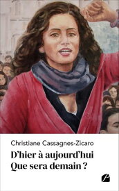 D'hier ? aujourd'hui Que sera demain ?【電子書籍】[ Christiane Cassagnes-Zicaro ]