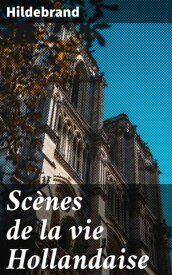 Sc?nes de la vie Hollandaise Exploration des intrications de la soci?t? hollandaise ? travers des tranches de vie captivantes et r?alistes【電子書籍】[ Hildebrand ]