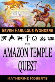 The Amazon Temple Quest Seven Fabulous Wonders, #3【電子書籍】[ Katherine Roberts ]